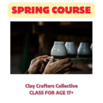 Spring class: Clay Crafters Collective ​CLASS FOR AGE 17+